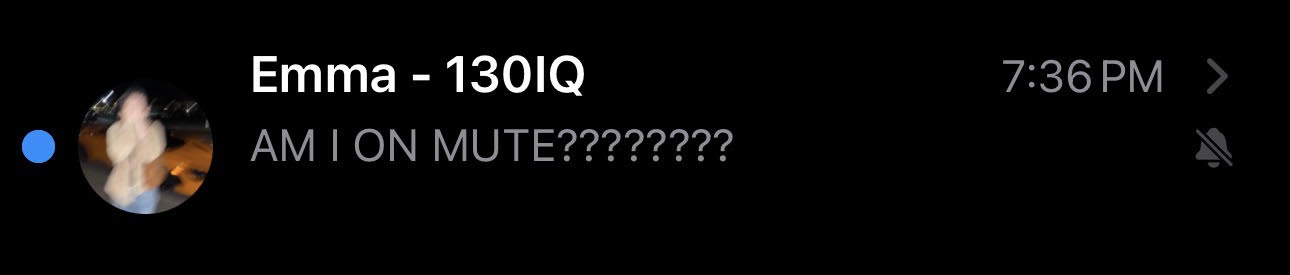Text message from Emma: AM I ON MUTE????????